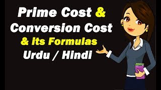 Prime Cost amp Conversion Cost amp its Formulas  Urdu  Hindi [upl. by Herzberg]