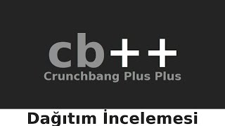 Crunchbang Plus Plus  cb  GNULinux Dağıtım İncelemesi [upl. by Eiten64]