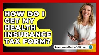 How Do I Get My Health Insurance Tax Form  InsuranceGuide360com [upl. by Hannej]