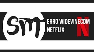 COMO RESOLVER ERRO WIDEVINECDM NETFLIX [upl. by Junko215]