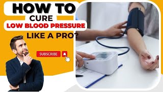 How to Cure Low Blood Pressure like a Pro [upl. by Legir]