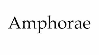 How to Pronounce Amphorae [upl. by Eittocs]