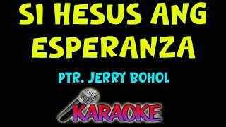 Si Hesus ang Esperanza By PTR JERRY BOHOL Karaoke Version [upl. by Pinckney]