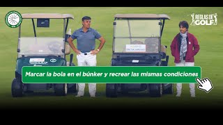 REGLAS DE GOLF Marcar la bola en el búnker y recrear las mismas condiciones [upl. by Patman]