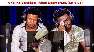 OUR FIRST TIME HEARING Chalino Sánchez  Alma Enamorada En Vivo REACTION😱 [upl. by Ardekahs589]