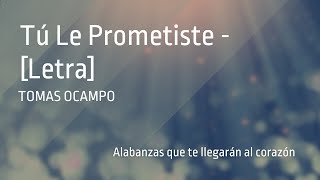 Tú Le Prometiste  Tomás Ocampo Letra 1080p60 [upl. by Casady]