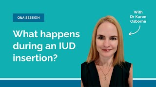 What happens during an IUD Insertion  With Dr Karen Osborne [upl. by Aelyak]