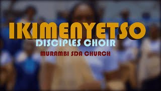 IKIMENYETSO  DISCIPLES CHOIR Official Video  4K MURAMBI SDA CHURCH COPYRIGHT RESERVED [upl. by Nadler]