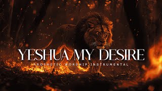 Yeshua My Desire  Powerful Prophetic Worship Music [upl. by Sikleb]