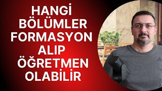 HANGİ BÖLÜMLER FORMASYON ALABİLİR ÖĞRETMEN OLABİLİR [upl. by Tala720]