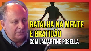 Batalha na Mente e Gratidão com Lamartine Posella [upl. by Imorej]