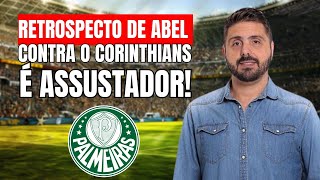 RETROSPECTO DE ABEL CONTRA O CORINTHIANS É ASSUSTADOR [upl. by Leumas]