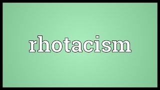 Rhotacism Meaning [upl. by Ramat214]