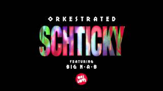 Orkestrated  Schticky Feat Big NAB [upl. by Atinel952]