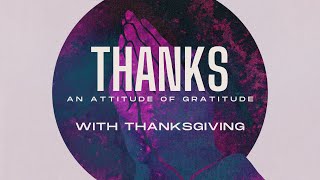 Thanks An Attitude of Gratitude with Thanksgiving [upl. by Ryley]