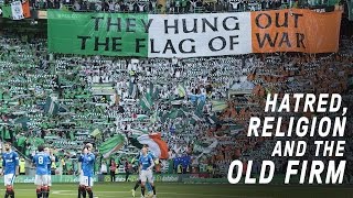 Celtic vs Rangers  Hatred Religion and The Old Firm [upl. by Noxaj]