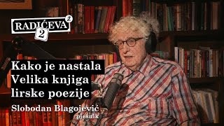 Kako je nastala Velika knjige lirske poezije  Slobodan Blagojević  podcast Radićeva 2  epizoda 8 [upl. by Erwin]