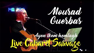 Mourad Guerbas  Ayen ikem hemlagh LIVE CABARET SAUVAGE [upl. by Rena]