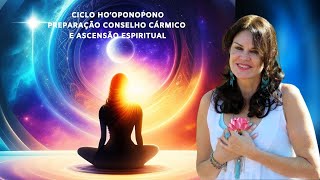 CICLO HOOPONOPONO  PREPARAÃ‡ÃƒO CONSELHO CÃRMICO E ASCENSÃƒO ESPIRITUAL  V02 [upl. by Efron]