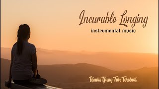 Incurable Longing  Rindu Yang Tak Terobati instrumental [upl. by Janetta]