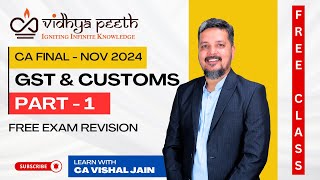 PART 1 CA FINAL GST amp CUSTOMS  NOV 2024 Exam Revision  CA Vishal Jain  Free CA Final Classes [upl. by Skinner]