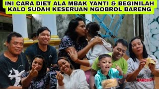 INI CARA DIET ALA MBAK YANTI amp BEGINILAH KALO SUDAH KESERUAN NGOBROL [upl. by Leahkim]