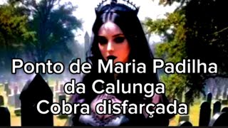 Ponto de Maria Padilha🌷Era Cobra Disfarçada [upl. by Faustena138]