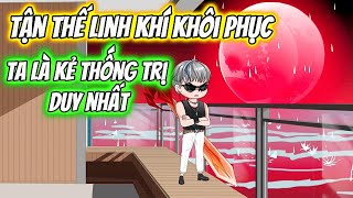 Tận Thế Linh Khí Khôi Phục Ta Là Kẻ Thống Trị Duy Nhất  Siêu Hay [upl. by Malinin]