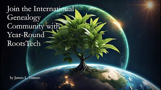 Join the International Genealogical Community with Year Round RootsTech James Tanner 28 Jul 24 [upl. by Karyn]