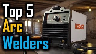 Top 5 Arc Welders  5 Best Arc Welders Reviews [upl. by Emsmus]