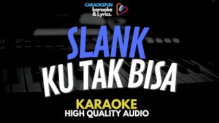 SLANK  KU TAK BISA KARAOKE Lirik [upl. by Halika]