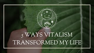 5 Ways Vitalism Transformed My Life [upl. by Onateag]