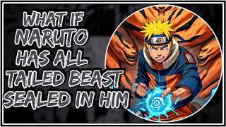 What If Naruto Has All Tailed Beast Sealed In Him  Part1 [upl. by Octavius]