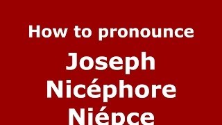 How to pronounce Joseph Nicéphore Niépce FrenchFrance  PronounceNamescom [upl. by Negiam]