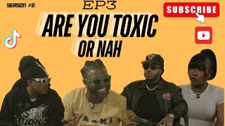 Are You Toxic Or Nah Podcast Season 2 Episode 3 [upl. by Sillert]