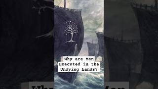 Why are Men who go to Valinor Executed lordoftherings lotrlore ringsofpower lordoftheringslore [upl. by Tiat]