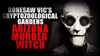 quotBonesaw Vics Cryptozoological Gardens Part 3 Arizona Murder Witchquot  Creepypasta Storytime [upl. by Srevart648]