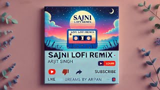 quotSajni  Arijit Singh  Dreamy LoFi Remix  Relaxing Vibes by LoFi Dreams by Arpanquot [upl. by Sublett]