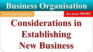 Considerations in Establishing New Business business organisation bcom 1st year chapter 2 dwivedi [upl. by Jedd]