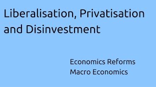 What is Liberalisation Privatisation and Disinvestment  Economics Reforms  CA CPT  CS amp CMA [upl. by Wetzel]