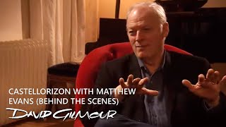 David Gilmour  Castellorizon with Matthew Evans Behind The Scenes [upl. by Clarine]