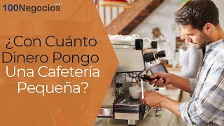 ¿Con Cuánto Dinero Pongo Una Cafetería Pequeña  ¿Con Cuánto Dinero Pongo Un Negocio [upl. by Robb]