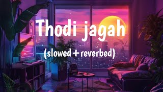 Thodi jagah de de mujhe lofi song arjit singh slowedreverbed [upl. by Ahsinelg]