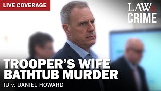 WATCH LIVE Trooper’s Wife Bathtub Murder Trial  ID v Daniel Howard  Day 10 [upl. by Illyes213]