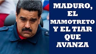 MADURO EL MAMOTRETO Y EL TIAR AVANZA [upl. by Farlie459]