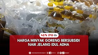 Harga Minyak Goreng Bersubsidi Naik Jelang Idul Adha [upl. by Leilamag]