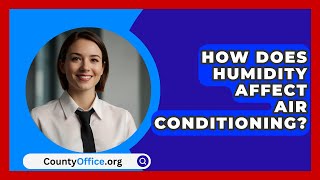 How Does Humidity Affect Air Conditioning  CountyOfficeorg [upl. by Ado907]