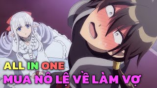 ALL IN ONE quotMa Vương Dành Hết Tiền Mua Nô Lệ Siêu Múp Về Làm Vợ quot  Trọn Bộ  Tóm Tắt Anime [upl. by Latsyk550]