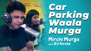 Car Parking Waala Murga  RJ Naved  Radio Mirchi [upl. by Giulio753]