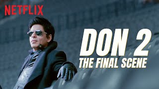 Shah Rukh Khans Last Scene in Don  Don 2  Netflix India [upl. by Danice]